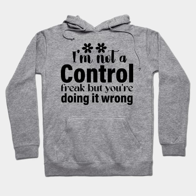 I’m not a control freak but you are doing it wrong Hoodie by Fun Planet